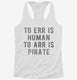 To Arr Is Pirate white Womens Racerback Tank