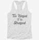 Too Blessed To Be Stressed white Womens Racerback Tank