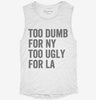 Too Dumb For New York Too Ugly For La Womens Muscle Tank 35510a71-5729-4256-9b26-41101d06476a 666x695.jpg?v=1700703796