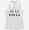 Too Rad To Be Sad Womens Racerback Tank 32f41323-a715-4b20-b55d-8b0a39b51b47 666x695.jpg?v=1700659660