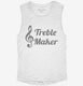 Treble Maker Clef Musical Trouble Maker white Womens Muscle Tank