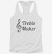 Treble Maker Clef Musical Trouble Maker white Womens Racerback Tank