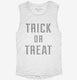 Trick Or Treat white Womens Muscle Tank