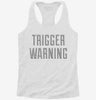 Trigger Warning Womens Racerback Tank 666x695.jpg?v=1700659516