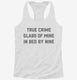 True Crime Glass Of Wine In Bed By Nine white Womens Racerback Tank