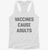Vaccines Cause Adults Womens Racerback Tank E8dc289c-78aa-474b-9006-10abcbb18c33 666x695.jpg?v=1700659164