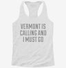 Vermont Is Calling And I Must Go Womens Racerback Tank Cf9ee34d-5a1f-432b-930f-d6d61509597a 666x695.jpg?v=1700658848