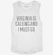 Virginia Is Calling and I Must Go white Womens Muscle Tank