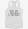 Wake Up And Be Awesome Womens Racerback Tank 4fe1a4be-ae19-41ef-9200-a04f089188c2 666x695.jpg?v=1700658613