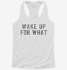 Wake Up For What Womens Racerback Tank 666x695.jpg?v=1700658599