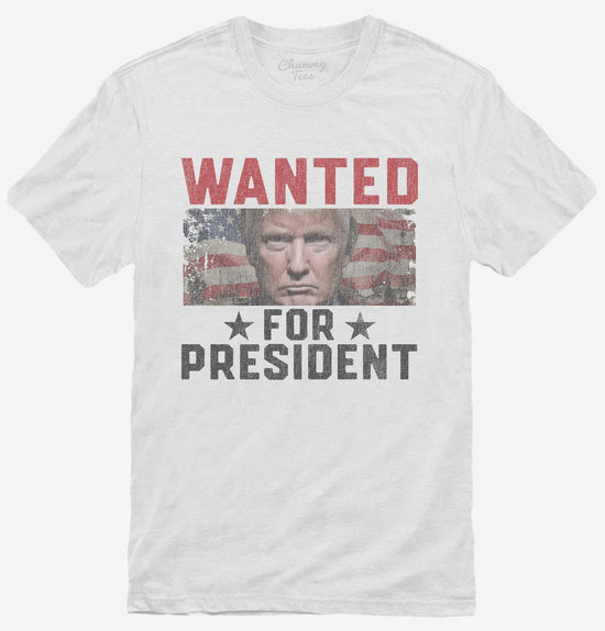 Wanted Donald Trump For President 2024 T-Shirt