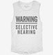 Warning Selective Hearing white Womens Muscle Tank