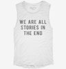 We Are All Stories In The End Womens Muscle Tank 666x695.jpg?v=1700702563