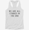 We Are All Stories In The End Womens Racerback Tank 666x695.jpg?v=1700658494