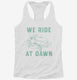 We Ride At Dawn Funny Lawnmower white Womens Racerback Tank