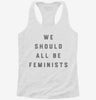 We Should All Be Feminists Womens Racerback Tank C5c756e0-cf2e-4be3-a791-f1eed8177c4e 666x695.jpg?v=1700658467