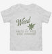 Weed Makes Me Feel Less Murdery Funny 420 Pothead  Toddler Tee