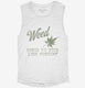 Weed Makes Me Feel Less Murdery Funny 420 Pothead  Womens Muscle Tank