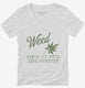 Weed Makes Me Feel Less Murdery Funny 420 Pothead  Womens V-Neck Tee