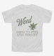 Weed Makes Me Feel Less Murdery Funny 420 Pothead  Youth Tee
