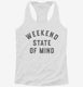 Weekend State Of Mind white Womens Racerback Tank