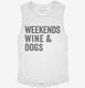 Weekends Wine and Dogs white Womens Muscle Tank