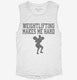Weightlifting Makes Me Hard white Womens Muscle Tank