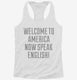 Welcome To America Now Speak English white Womens Racerback Tank