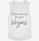 We're Coming For You Vegas Funny Las Vegas white Womens Muscle Tank