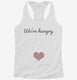 We're Hungry Pregnancy white Womens Racerback Tank