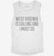 West Virginia Is Calling and I Must Go white Womens Muscle Tank