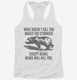What Doesn't Kill You Makes You Stronger Except Bears white Womens Racerback Tank
