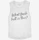 What Fresh Hell Is This white Womens Muscle Tank