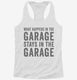What Happens In The Garage Stays In The Garage white Womens Racerback Tank