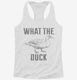 What The Duck white Womens Racerback Tank