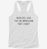 When Did I Give You The Impression That I Care Womens Racerback Tank 666x695.jpg?v=1700658196