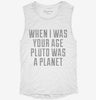 When I Was Your Age Pluto Was A Planet Womens Muscle Tank D6d69949-d124-42c6-91c0-4290441f261b 666x695.jpg?v=1700702210