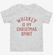 Whiskey Is My Christmas Spirit  Toddler Tee