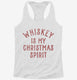 Whiskey Is My Christmas Spirit  Womens Racerback Tank