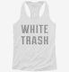 White Trash white Womens Racerback Tank