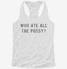 Who Ate All The Pussy Womens Racerback Tank 666x695.jpg?v=1700658089