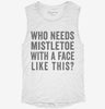 Who Needs Mistletoe With A Face Like This Womens Muscle Tank C7921994-2221-4dc1-93f2-bc2421722e0c 666x695.jpg?v=1700702114