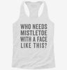 Who Needs Mistletoe With A Face Like This Womens Racerback Tank 7b37eacb-c35f-4117-8ccb-78dafbdc6358 666x695.jpg?v=1700658062