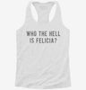 Who The Hell Is Felicia Womens Racerback Tank 666x695.jpg?v=1700658056