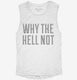 Why The Hell Not white Womens Muscle Tank