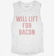 Will Lift For Bacon white Womens Muscle Tank