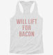 Will Lift For Bacon white Womens Racerback Tank