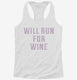 Will Run For Wine white Womens Racerback Tank