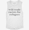 Will Trade Racists For Refugees Womens Muscle Tank 7b60aa6b-97d9-4a3e-8e8a-d1af722be5ba 