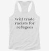 Will Trade Racists For Refugees Womens Racerback Tank 1326935e-85be-49e4-ae00-a915f5a0aae6 